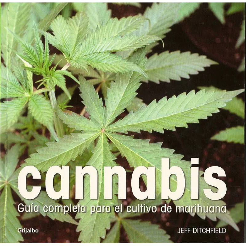 Cannabis: Guía completa para el cultivo de la marihuana